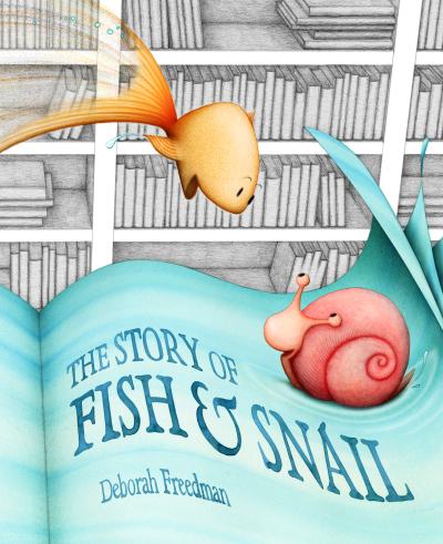 Cover of The Story of Fish and Snail by Deborah Freedman.