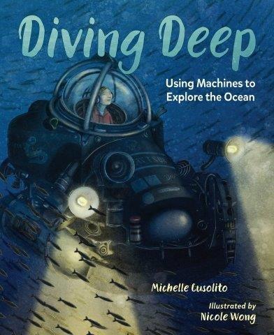 Cover of Diving Deep: Using Machines to Explore the Ocean by Michelle Cusolito