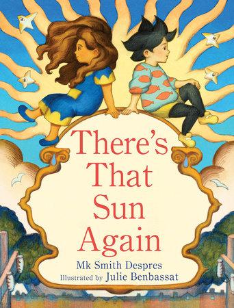 Cover for There's That Sun Again by Mk Smith Despres, illustrated by Julie Benbassat