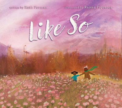 Like So by Ruth Forman; illustrated by Raissa Figueroa