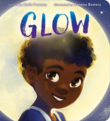 Glow by Ruth Forman; illustrated by Geneva Bowers
