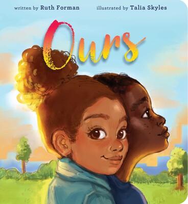 Ours by Ruth Forman; illustrated by Talia Skyles